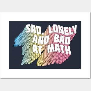 Sad, Lonely And Bad At Math - Funny Geek Typographic Design Posters and Art